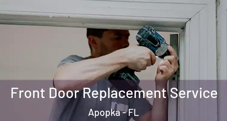 Front Door Replacement Service Apopka - FL