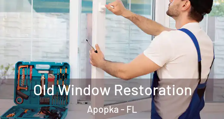 Old Window Restoration Apopka - FL
