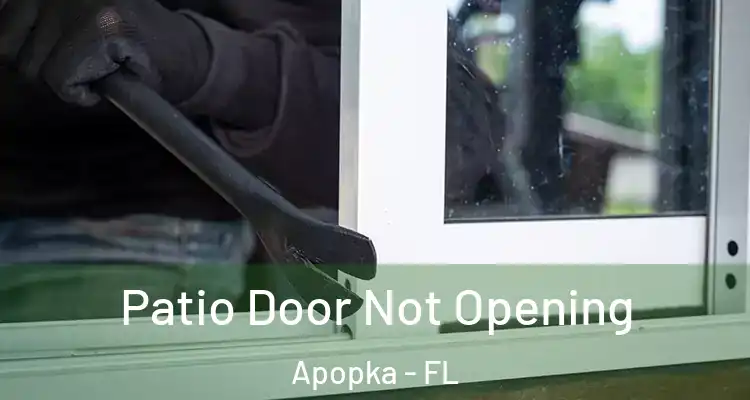 Patio Door Not Opening Apopka - FL